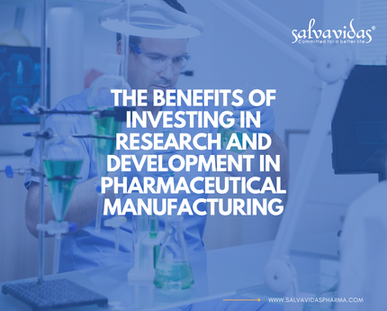 The Benefits of Investing in Research and Development in Pharmaceutical Manufacturing