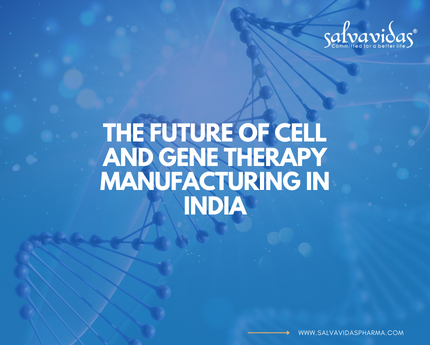 The Future of Cell and Gene Therapy Manufacturing in India