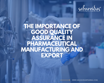 The Importance of Good Quality Assurance in Pharmaceutical Manufacturing and Export