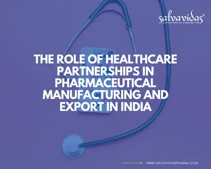 The Role of Healthcare Partnerships in Pharmaceutical Manufacturing and Export in India