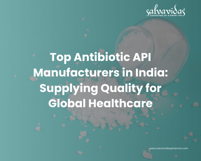 Top Antibiotic API Manufacturers in India: Supplying Quality for Global Healthcare Top Antibiotic API Manufacturers in India: Supplying Quality for Global Healthcare