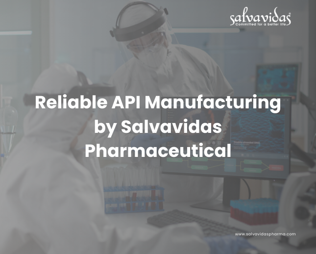 Reliable API Manufacturing by Salvavidas Pharmaceutical Reliable API Manufacturing by Salvavidas Pharmaceutical
