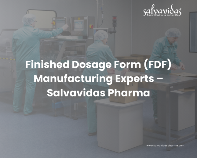 Finished Dosage Form (FDF) Manufacturing Experts – Salvavidas Pharma