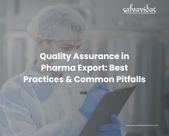 Quality Assurance in Pharma Export: Best Practices & Common Pitfalls