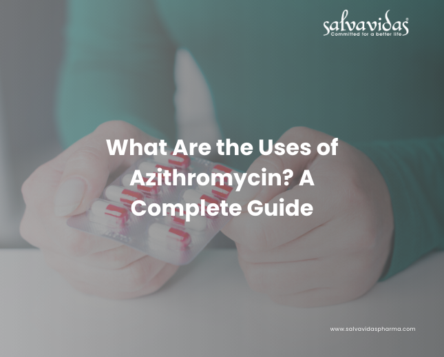What Are the Uses of Azithromycin? A Complete Guide