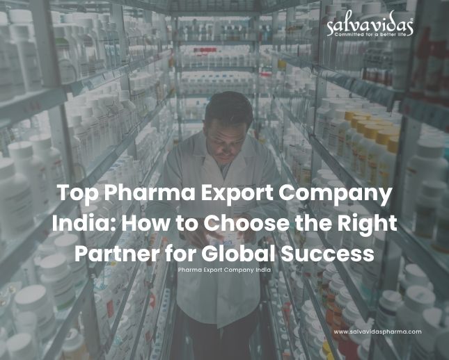 Top Pharma Export Company India: How to Choose the Right Partner for Global Success