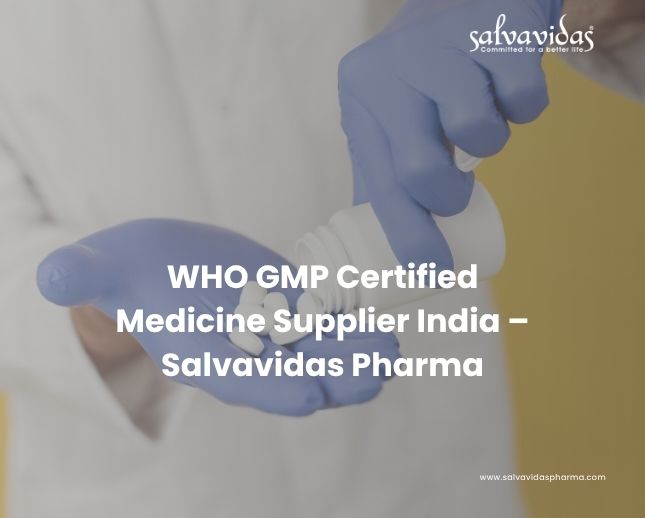 WHO GMP Certified Medicine Supplier India – Salvavidas Pharma