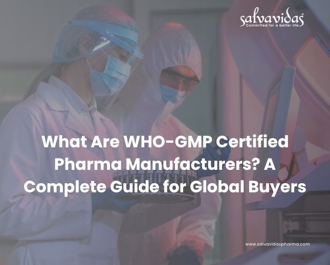 What Are WHO-GMP Certified Pharma Manufacturers? A Complete Guide for Global Buyers